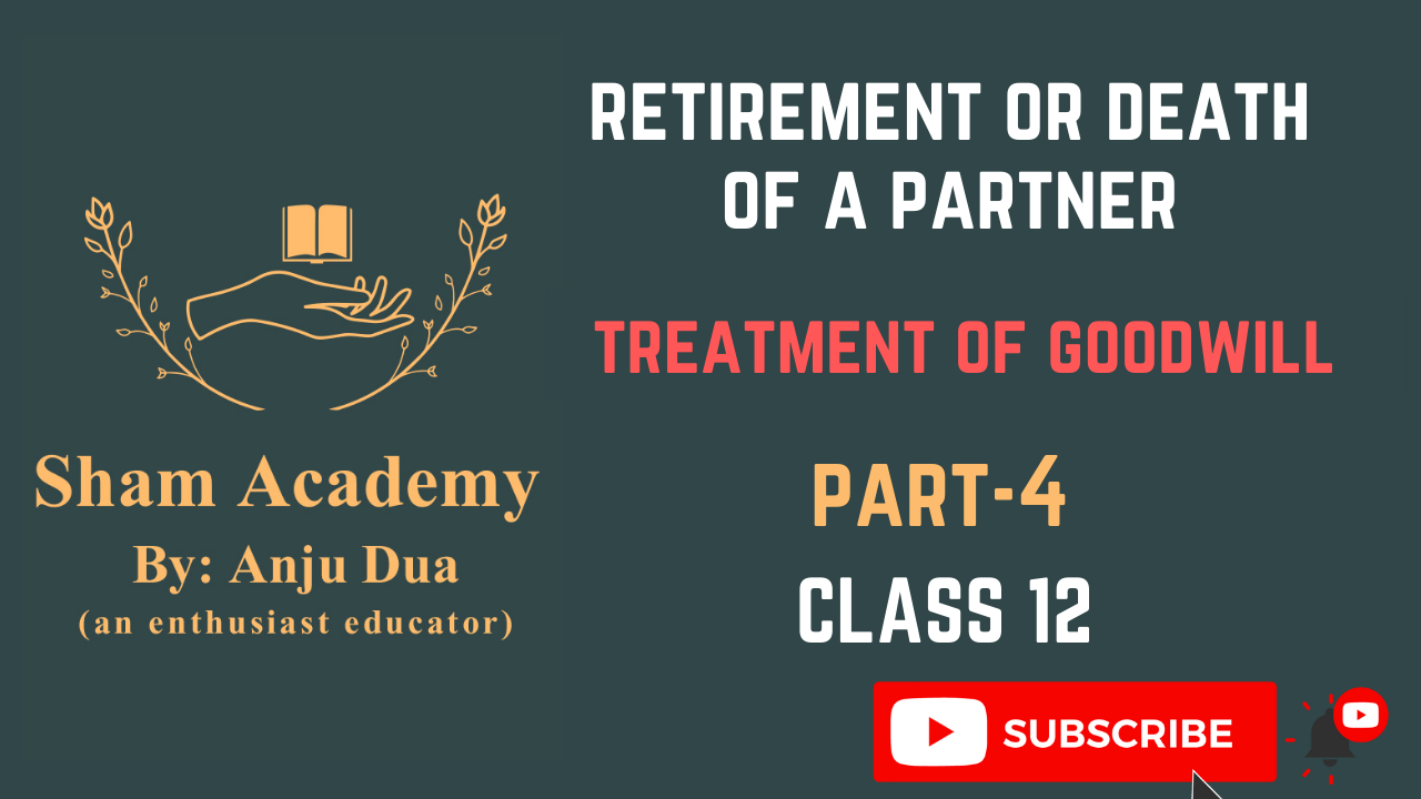 Retirement of a partner | Death of a partner | Treatment of Goodwill | Class 12 Accounts